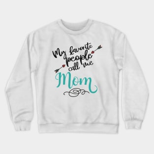 My favorite people call me mom Crewneck Sweatshirt